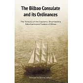 The Bilbao Consulate and Its Ordinances: The Tenacity of the Captains, Shipmasters, Merchants and Traders of Bilbao