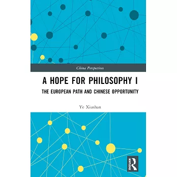 A Hope for Philosophy I: The European Path and Chinese Opportunity