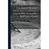 The Fixed Yearal, Proposed to Replace Changing Almanaks and Calendars [microform]: Prefaced by Illustrations and Notes Showing Their Evolution