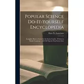 Popular Science Do-it-yourself Encyclopedia: Complete How-to Series for the Entire Family: Written in Simple Language, With Full Step-by-step Instruct