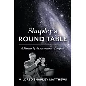 Shapley’’s Round Table: A Memoir by the Astronomer’’s Daughter