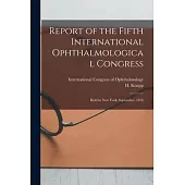 Report of the Fifth International Ophthalmological Congress: Held in New York, September, 1876