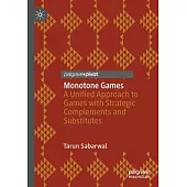 Monotone Games: A Unified Approach to Games with Strategic Complements and Substitutes