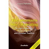 The Shaman’’s Way of Healing: In Light of Western Psychotherapy and Christian Tradition