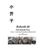 Kokeshi Do (the Kokeshi Way) Volume 1, 1: A Style Manual for Identifying Traditional Vintage Kokeshi