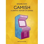 Gamish: A Graphic History of Gaming