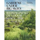 Gardens Under Big Skies: Reimagining Outdoor Space, the Dutch Way