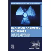 Radiation Dosimetry Phosphors: Synthesis, Mechanisms, Properties and Analysis