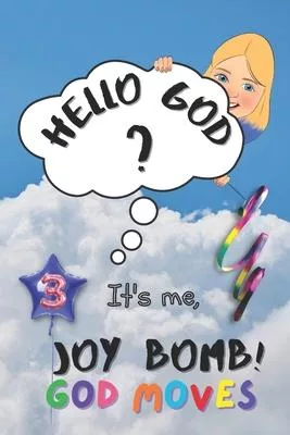 God Moves: Hello God? It’’s Me, Joy Bomb! - Children’’s Chapter Book Fiction for 8-12 - Silly but Serious Too!