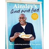 Ainsley’s Good Mood Food: Easy, Comforting Meals to Lift Your Spirits