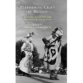 Performing Craft in Mexico: Artisans, Aesthetics, and the Power of Translation