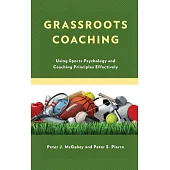 Grassroots Coaching: Using Sports Psychology and Coaching Principles Effectively