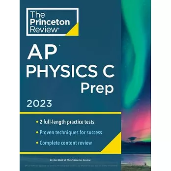 Princeton Review AP Physics C Prep, 2023: Practice Tests + Complete Content Review + Strategies & Techniques