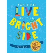 You Can Live on the Bright Side: The Kids’’ Guide to Optimism