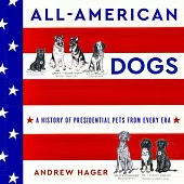 All-American Dogs: A History of Presidential Pets from Every Era