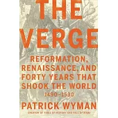 The Verge: Reformation, Renaissance, and Forty Years That Shook the World
