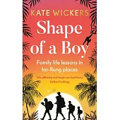 Shape of a Boy: Family Life Lessons in Far Flung Places (a Travel Memoir)