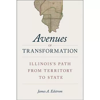 Avenues of Transformation: Illinois’’s Path from Territory to State
