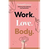 Work. Love. Body.: Future Women