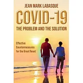 Covid-19 the Problem and the Solution: Effective Countermeasures for the Great Reset