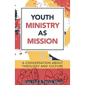 Youth Ministry as Mission: A Conversation about Theology and Culture