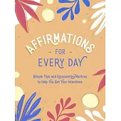 Affirmations for Every Day: Simple Tips and Empowering Mantras to Help You Set Your Intentions