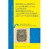 Winning Back with Books and Prints: At the Heart of the Catholic Reformation in the Low Countries (16th - 17th Centuries)