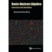 Basic Abstract Algebra: Exercises and Solutions