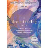 The Breastfeeding Journal: Your Physical, Mental and Spiritual Support System Through Pregnancy and Motherh Ood