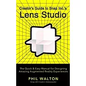 Designer’’s Guide to Snapchat’’s Lens Studio: A Quick & Easy Resource for Creating Custom Augmented Reality Experiences