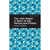 The Jolly Roger: A Story of Sea Heroes and Pirates
