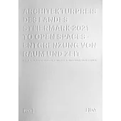 Architekturpreis Des Landes Steiermark 2021: To Open Spaces - Entgrenzung Von Raum Und Zeit