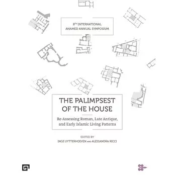 The Palimpsest of the House: Re-Assessing Roman, Late Antique, Byzantine, and Early Islamic Living Patterns