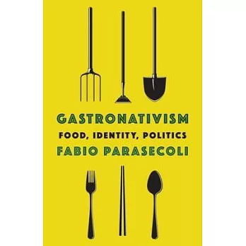 Gastronativism : food, identity, politics