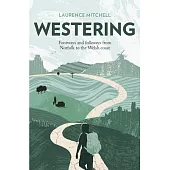 Westering: Footways and Folkways from Norfolk to the Welsh Coast