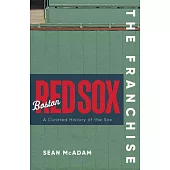 The Franchise: Boston Red Sox: A Curated History of the Red Sox