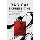 Radical Expressions: 52 Chinese Characters to Understand the China of Today