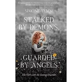 Stalked by Demons, Guarded by Angels: The Girl with the Eating Disorder