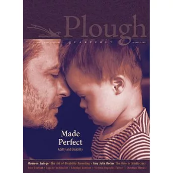 Plough Quarterly No. 30 - Made Perfect: Ability and Disability