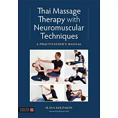 Thai Massage with Neuromuscular Techniques: A Practitioner’’s Manual