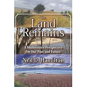 The Land Remains: A Midwestern Perspective on Our Past and Future