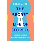 The Secret Life of Secrets : How They Shape Our Relationships, Our Well-Being, and Who We Are