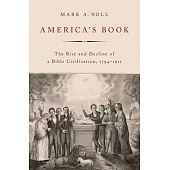 America’s Book: The Rise and Decline of a Bible Civilization, 1794-1911