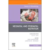 Neonatal and Perinatal Nutrition, an Issue of Clinics in Perinatology, 49
