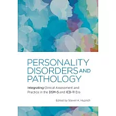 Personality Disorders and Pathology: Integrating Clinical Assessment and Practice in the Dsm-5 and ICD-11 Era