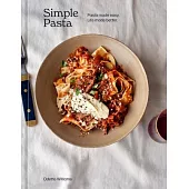 Simple Pasta: Recipes to Make Everyone Happy, Any Night of the Week [A Cookbook]
