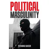 Political Masculinity: How Incels, Fundamentalists and Authoritarians Mobilise for Patriarchy