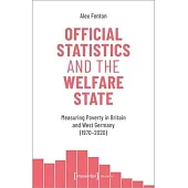 Official Statistics and the Welfare State: Measuring Poverty in Britain and West Germany (1970-2020)