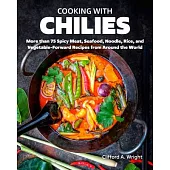Cooking with Chilies: 75 Global Recipes Featuring the Fiery Capsicum!