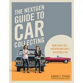 The Nextgen Guide to Car Collecting: Everything You Need to Know to Find, Buy, and Enjoy Collector Cars from the 1980s to Today